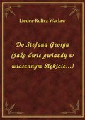 ebooki: Do Stefana Georga (Jako dwie gwiazdy w wiosennym błękicie...) - ebook