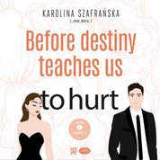 : Before destiny teaches us to hurt. Tom 1. Część 2 - audiobook