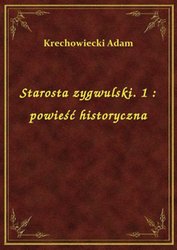 : Starosta zygwulski. 1 : powieść historyczna - ebook