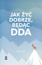 : Jak żyć dobrze, będąc DDA - ebook