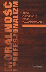 : Moralność i profesjonalizm. Spór o pozycję etyk zawodowych - ebook