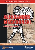 dokument, literatura faktu, reportaże: Aleksander Macedoński - zdobywca świata - audiobook