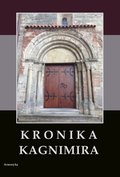 Dokument, literatura faktu, reportaże, biografie: Kronika Kagnimira to jest dzieje czterech pierwszych królów chrześcijańskich w Polsce, w wieku XI pisane - ebook