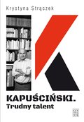 Kapuściński. Trudny talent - ebook