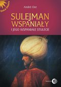 Dokument, literatura faktu, reportaże, biografie: Sulejman Wspaniały i jego wspaniałe stulecie - ebook
