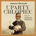 Uparty chłopiec. Biografia Ludwika Pasteura - audiobook
