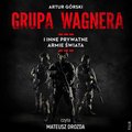Dokument, literatura faktu, reportaże, biografie: Grupa Wagnera i inne prywatne armie świata - audiobook
