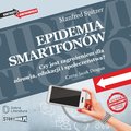 audiobooki: Epidemia smartfonów. Czy jest zagrożeniem dla zdrowia, edukacji i społeczeństwa? - audiobook