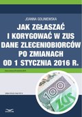 Poradniki: Jak zgłaszać i korygować w ZUS dane zleceniobiorców po zmianach od 1 stycznia 2016 r. - ebook