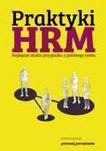 Praktyki HRM - Najlepsze studia przypadku z polskiego rynku - ebook