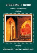 szkolne: Zbrodnia i kara Fiodora Dostojewskiego. Streszczenie, analiza, interpretacja - ebook