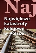 Dokument, literatura faktu, reportaże, biografie: Największe katastrofy kolejowe w Polsce - ebook