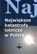 Dokument, literatura faktu, reportaże, biografie: Największe katastrofy lotnicze w Polsce - ebook