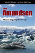 Dokument, literatura faktu, reportaże, biografie: Zdobycie bieguna południowego - ebook