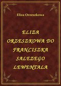 Eliza Orzeszkowa Do Franciszka Salezego Lewentala - ebook