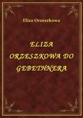 Eliza Orzeszkowa Do Gebethnera - ebook
