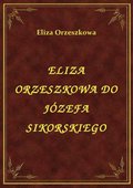 Eliza Orzeszkowa Do Józefa Sikorskiego - ebook