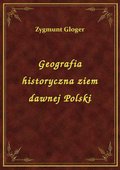 Geografia Historyczna Ziem Dawnej Polski - ebook