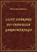 Listy Zebrane Do Tadeusza Garbowskiego - ebook