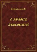 O Adamie Żeromskim - ebook