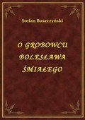 ebooki: O Grobowcu Bolesława Śmiałego - ebook