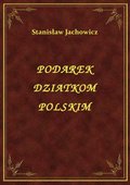 Podarek Dziatkom Polskim - ebook