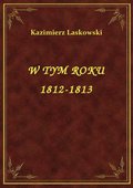 W Tym Roku 1812-1813 - ebook