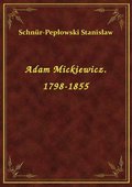 Adam Mickiewicz. 1798-1855 - ebook