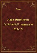Adam Mickiewicz (1798-1855) : wypisy nr 295-371 - ebook