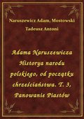 ebooki: Adama Naruszewicza Historya narodu polskiego, od początku chrześciaństwa. T. 3, Panowanie Piastów - ebook