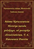 ebooki: Adama Naruszewicza Historya narodu polskiego, od początku chrześciaństwa. T. 4, Panowanie Piastów - ebook