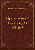 ebooki: Bóg Jezus w świetle badań cudzych i własnych - ebook