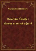 ebooki: Bolesław Śmiały : dramat w trzech aktach - ebook