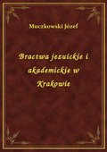 Bractwa jezuickie i akademickie w Krakowie - ebook