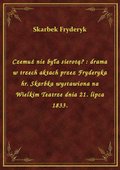 ebooki: Czemuż nie była sierotą? : drama w trzech aktach przez Fryderyka hr. Skarbka wystawiona na Wielkim Teatrze dnia 21. lipca 1833. - ebook