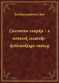 Czerwona czapka : z notatek cesarsko-królewskiego radzcy - ebook