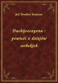 Dachijszczyzna : powieść z dziejów serbskich - ebook