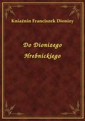 Do Dionizego Hrebnickiego - ebook