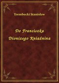 ebooki: Do Franciszka Dionizego Kniaźnina - ebook