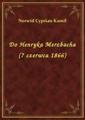 ebooki: Do Henryka Merzbacha (7 czerwca 1866) - ebook