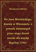ebooki: Do Jana Mariańskiego, kowala w Warszawie, z powodu darowanych przez niego dwoch wozów dla wojska Rzplitej 1792r. - ebook