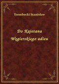 Do Kajetana Węgierskiego adieu - ebook