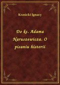 ebooki: Do ks. Adama Naruszewicza. O pisaniu historii - ebook