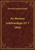 Do Mariana Sokołowskiego (27 I 1864) - ebook