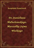Do Stanisława Małachowskiego, Marszałka Sejmu Wielkiego - ebook