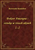 ebooki: Doktor Faustyna : sztuka w trzech aktach [...] - ebook