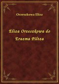 Eliza Orzeszkowa do Erazma Piltza - ebook