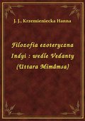Filozofia ezoteryczna Indyi : wedle Vedanty (Uttara Mimâmsa) - ebook