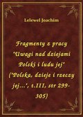 Fragmenty z pracy "Uwagi nad dziejami Polski i ludu jej" ("Polska, dzieje i rzeczy jej...", t.III, str 299-305) - ebook