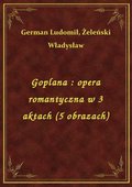 Goplana : opera romantyczna w 3 aktach (5 obrazach) - ebook
